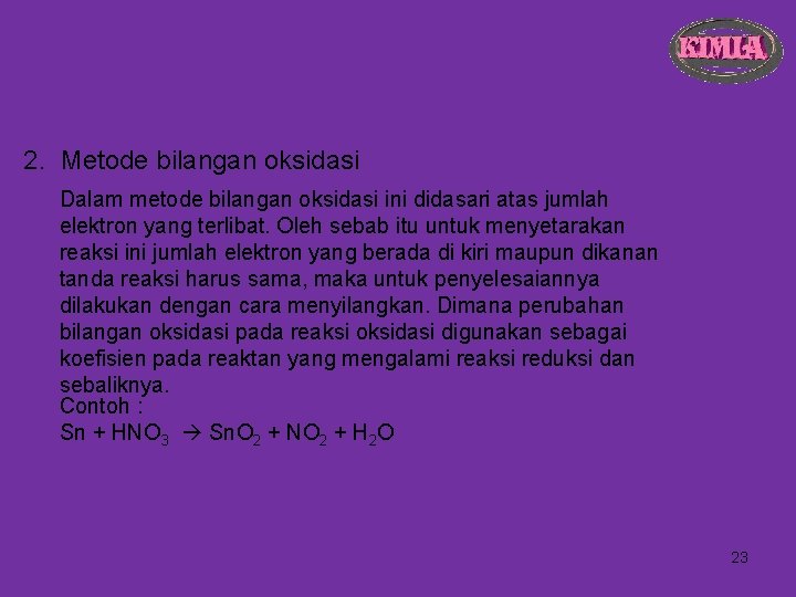 2. Metode bilangan oksidasi Dalam metode bilangan oksidasi ini didasari atas jumlah elektron yang