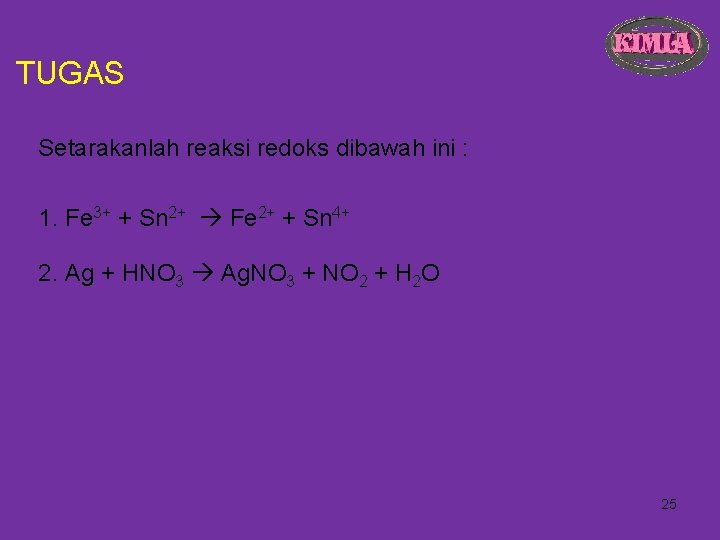 TUGAS Setarakanlah reaksi redoks dibawah ini : 1. Fe 3+ + Sn 2+ Fe