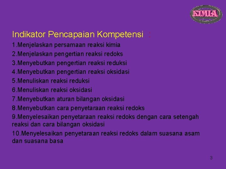 Indikator Pencapaian Kompetensi : 1. Menjelaskan persamaan reaksi kimia 2. Menjelaskan pengertian reaksi redoks