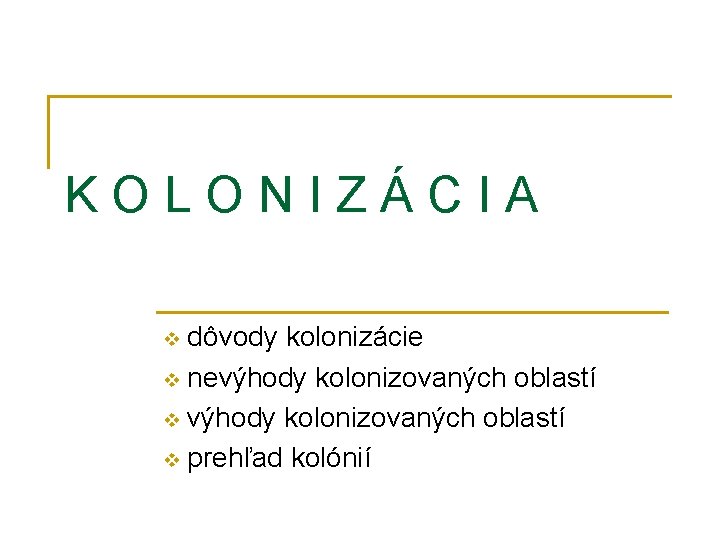 KOLONIZÁCIA dôvody kolonizácie v nevýhody kolonizovaných oblastí v prehľad kolónií v 