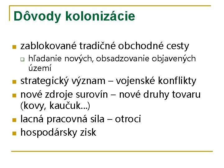 Dôvody kolonizácie n zablokované tradičné obchodné cesty q n n hľadanie nových, obsadzovanie objavených