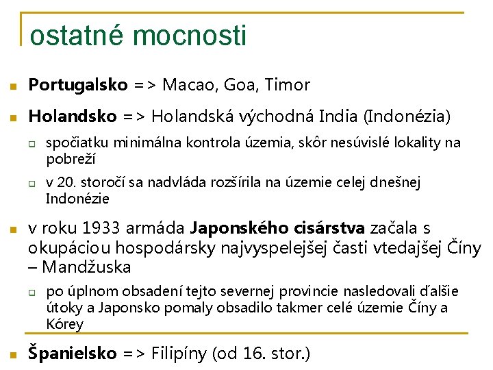 ostatné mocnosti n Portugalsko => Macao, Goa, Timor n Holandsko => Holandská východná India