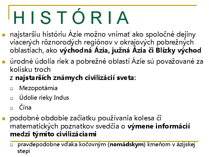 HISTÓRIA n najstaršiu históriu Ázie možno vnímať ako spoločné dejiny viacerých rôznorodých regiónov v