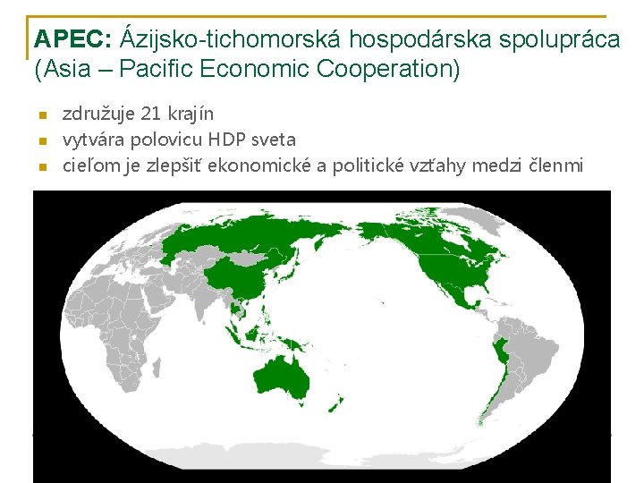 APEC: Ázijsko-tichomorská hospodárska spolupráca (Asia – Pacific Economic Cooperation) n n n združuje 21