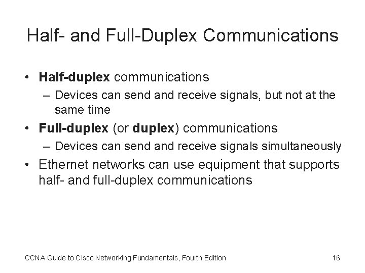 Half- and Full-Duplex Communications • Half-duplex communications – Devices can send and receive signals,