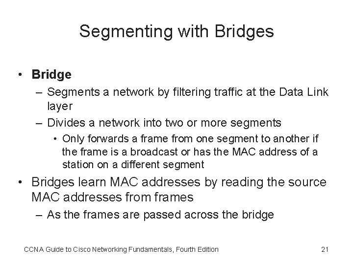 Segmenting with Bridges • Bridge – Segments a network by filtering traffic at the