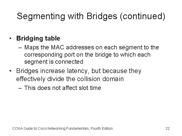 Segmenting with Bridges (continued) • Bridging table – Maps the MAC addresses on each