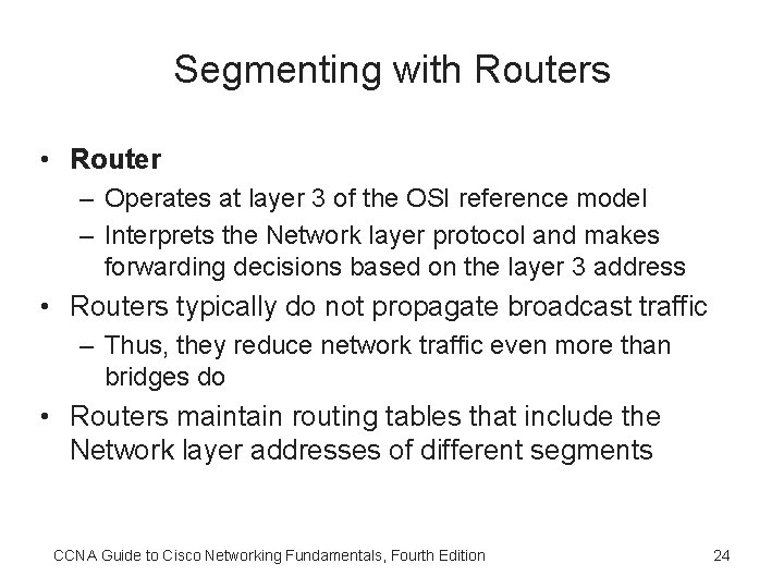 Segmenting with Routers • Router – Operates at layer 3 of the OSI reference