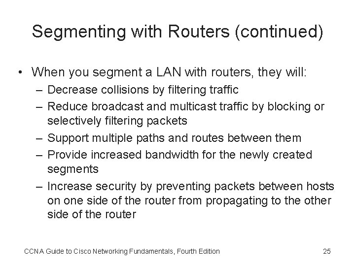 Segmenting with Routers (continued) • When you segment a LAN with routers, they will: