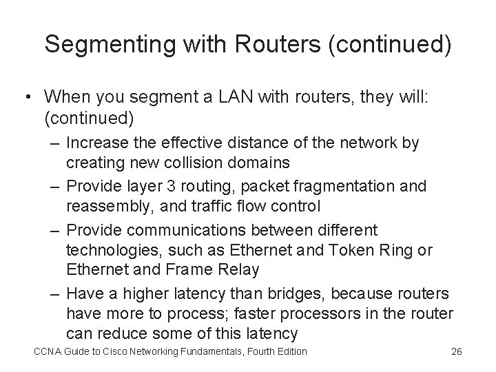 Segmenting with Routers (continued) • When you segment a LAN with routers, they will: