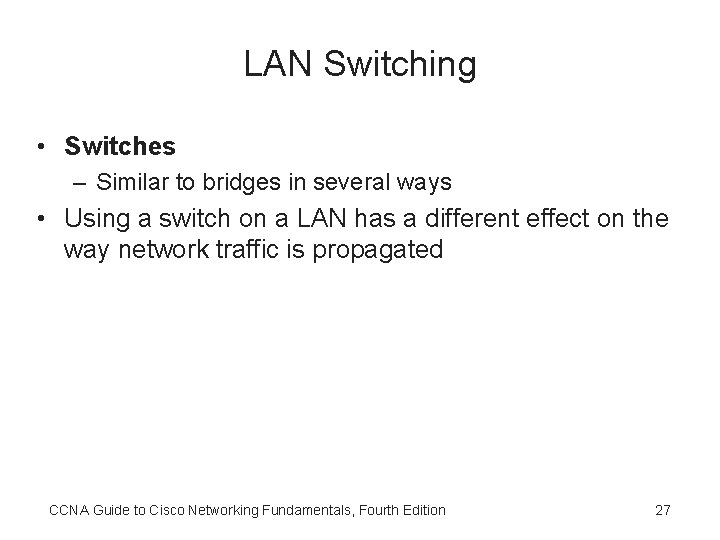 LAN Switching • Switches – Similar to bridges in several ways • Using a