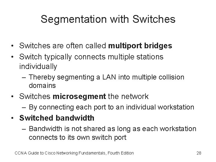 Segmentation with Switches • Switches are often called multiport bridges • Switch typically connects