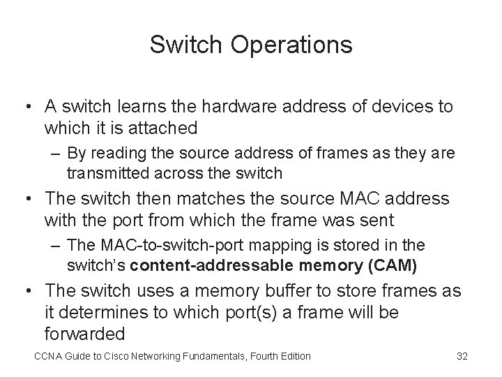 Switch Operations • A switch learns the hardware address of devices to which it