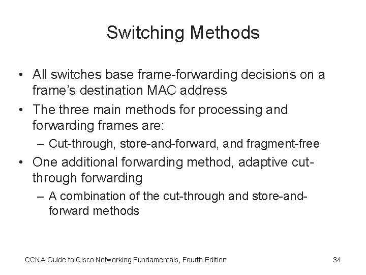 Switching Methods • All switches base frame-forwarding decisions on a frame’s destination MAC address