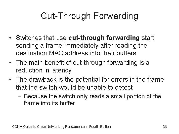 Cut-Through Forwarding • Switches that use cut-through forwarding start sending a frame immediately after