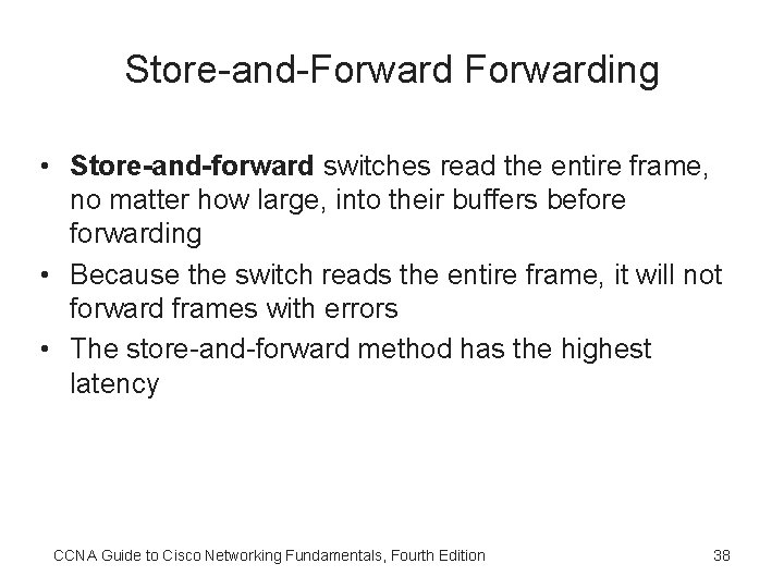 Store-and-Forwarding • Store-and-forward switches read the entire frame, no matter how large, into their