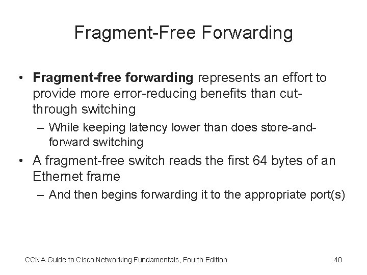 Fragment-Free Forwarding • Fragment-free forwarding represents an effort to provide more error-reducing benefits than