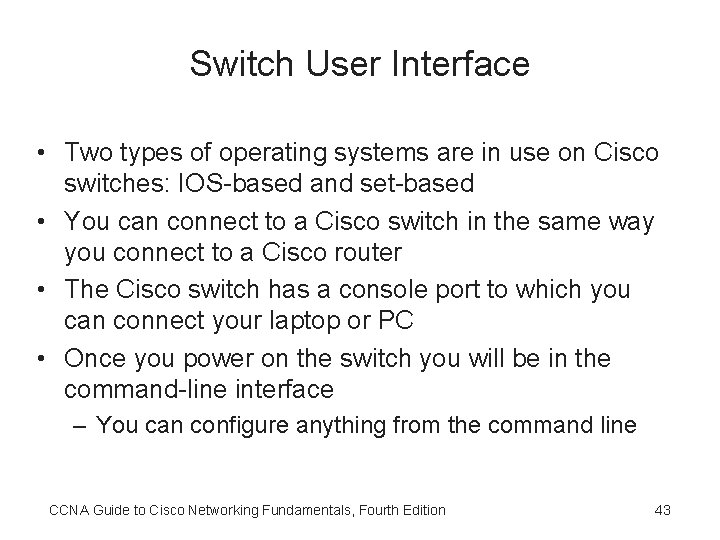 Switch User Interface • Two types of operating systems are in use on Cisco