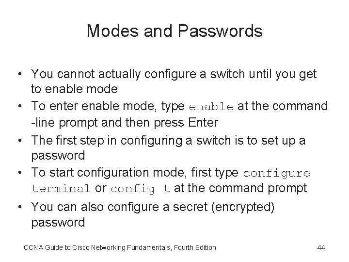 Modes and Passwords • You cannot actually configure a switch until you get to