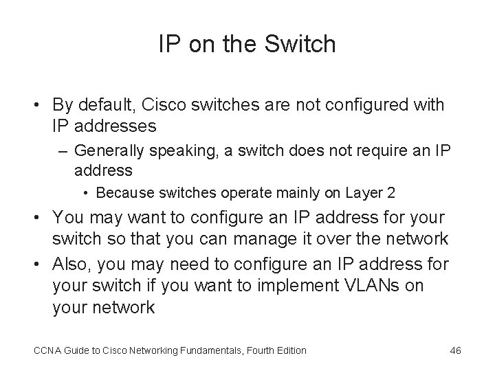 IP on the Switch • By default, Cisco switches are not configured with IP