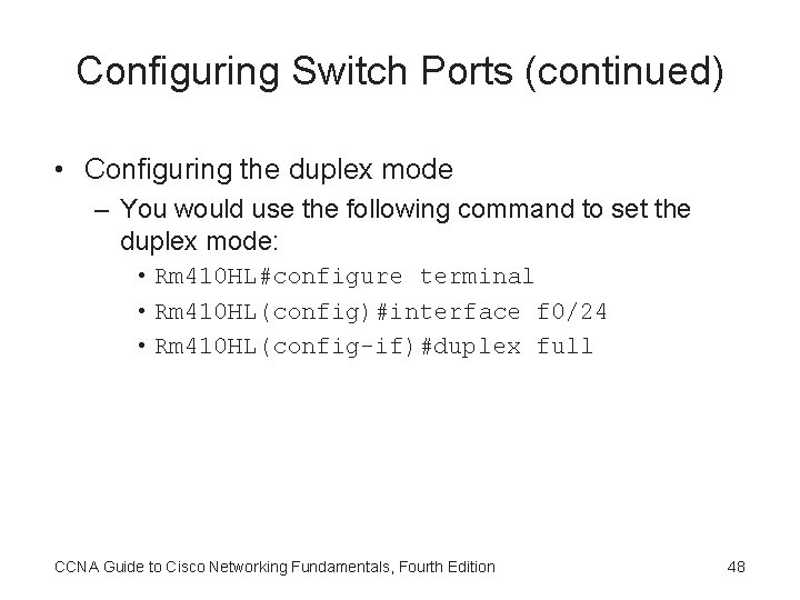 Configuring Switch Ports (continued) • Configuring the duplex mode – You would use the