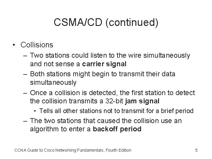 CSMA/CD (continued) • Collisions – Two stations could listen to the wire simultaneously and