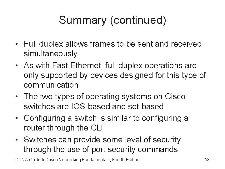 Summary (continued) • Full duplex allows frames to be sent and received simultaneously •