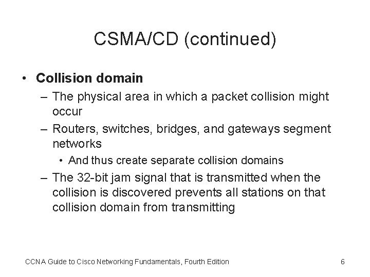 CSMA/CD (continued) • Collision domain – The physical area in which a packet collision
