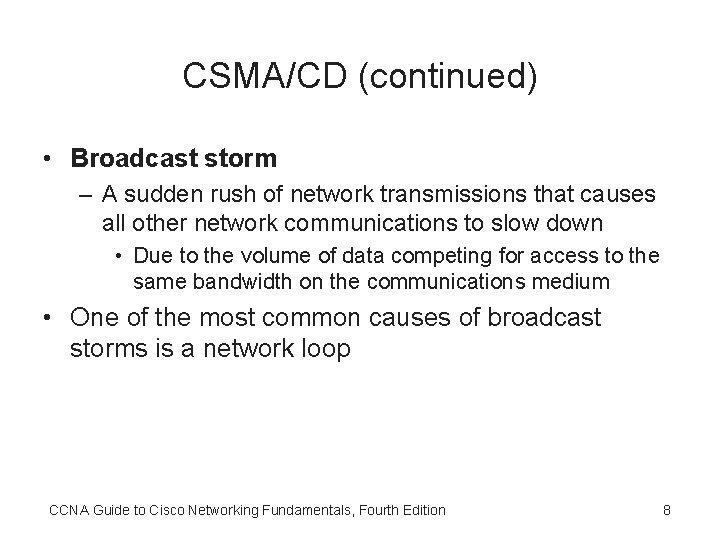 CSMA/CD (continued) • Broadcast storm – A sudden rush of network transmissions that causes