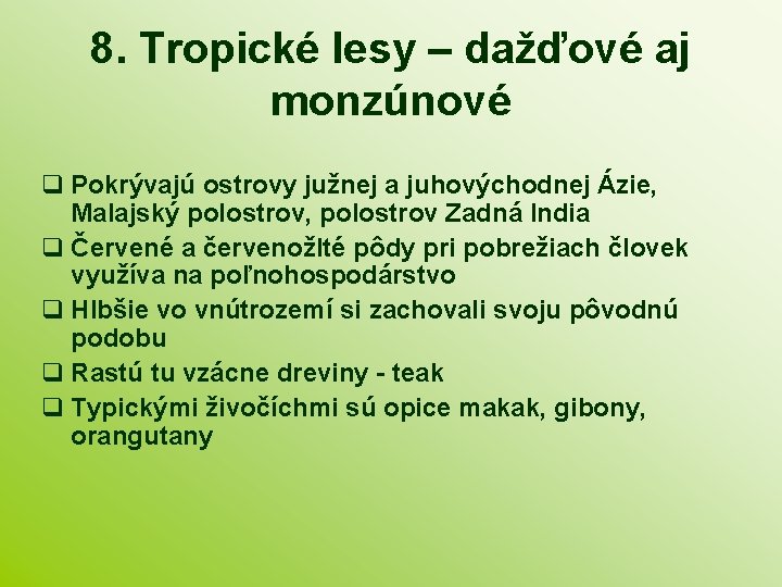 8. Tropické lesy – dažďové aj monzúnové Pokrývajú ostrovy južnej a juhovýchodnej Ázie, Malajský