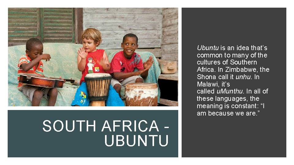 Ubuntu is an idea that’s common to many of the cultures of Southern Africa.