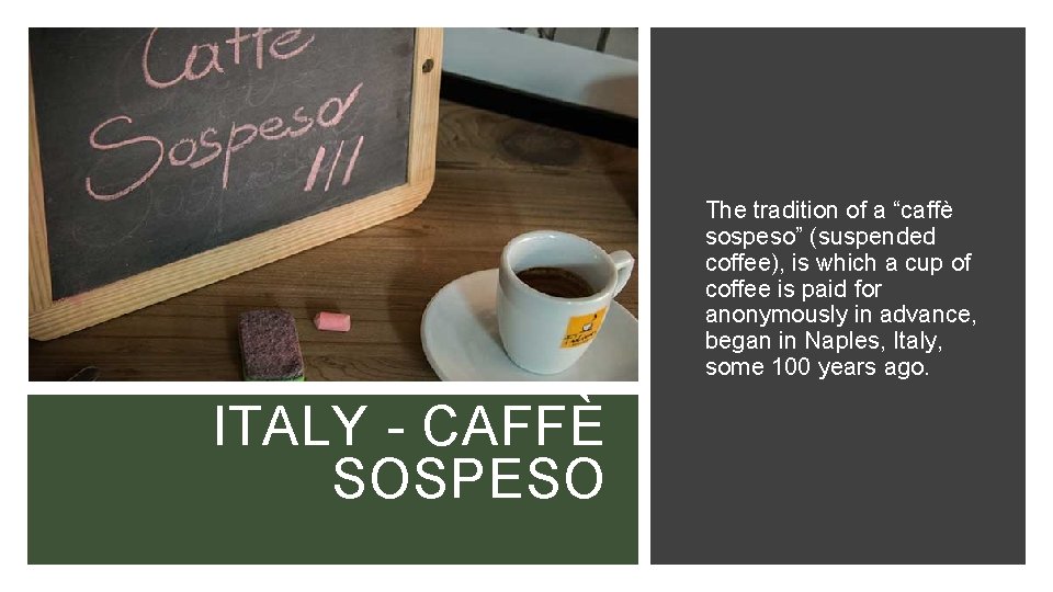 The tradition of a “caffè sospeso” (suspended coffee), is which a cup of coffee