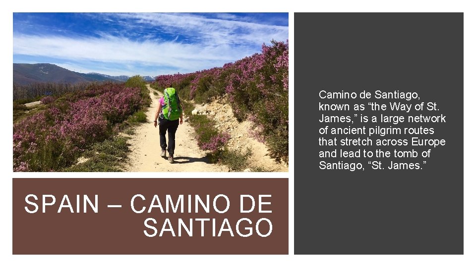 Camino de Santiago, known as “the Way of St. James, ” is a large