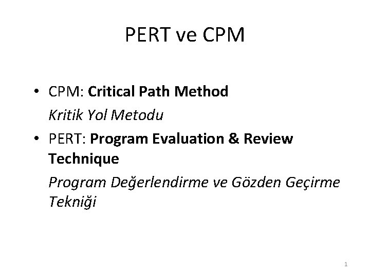 PERT ve CPM • CPM: Critical Path Method Kritik Yol Metodu • PERT: Program