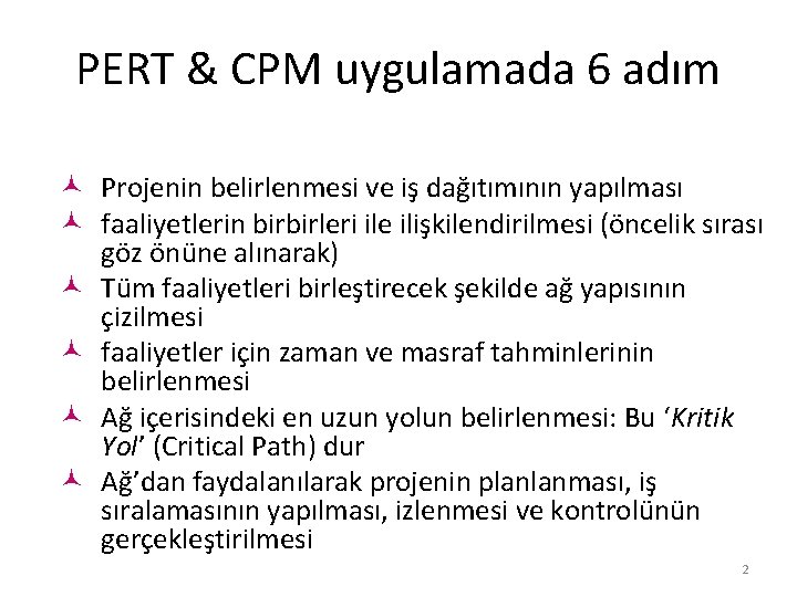 PERT & CPM uygulamada 6 adım © Projenin belirlenmesi ve iş dağıtımının yapılması ©