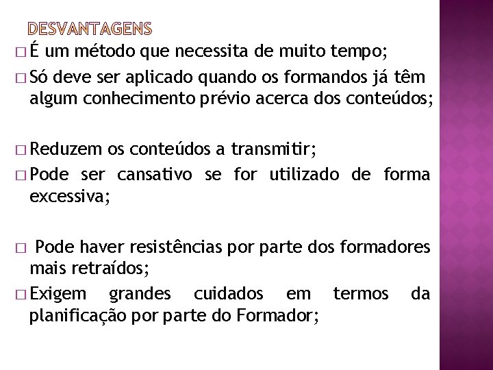 �É um método que necessita de muito tempo; � Só deve ser aplicado quando