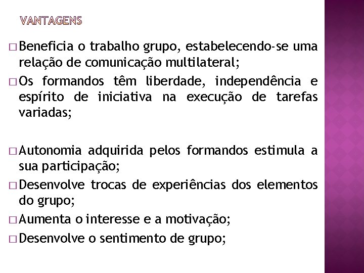 � Beneficia o trabalho grupo, estabelecendo-se uma relação de comunicação multilateral; � Os formandos