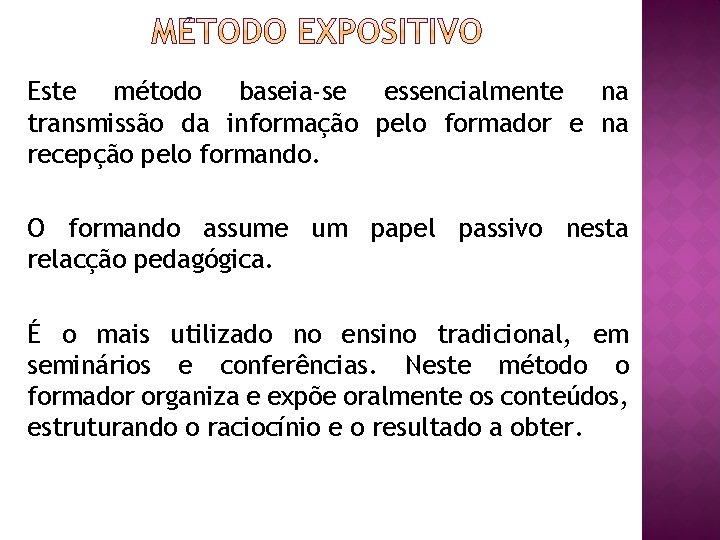 Este método baseia-se essencialmente na transmissão da informação pelo formador e na recepção pelo