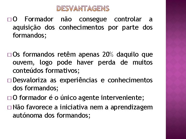 �O Formador não consegue controlar a aquisição dos conhecimentos por parte dos formandos; �