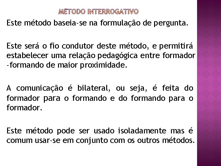 Este método baseia-se na formulação de pergunta. Este será o fio condutor deste método,