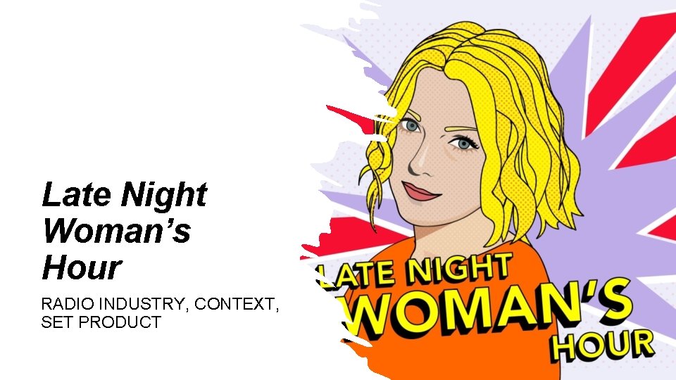 Late Night Woman’s Hour RADIO INDUSTRY, CONTEXT, SET PRODUCT 