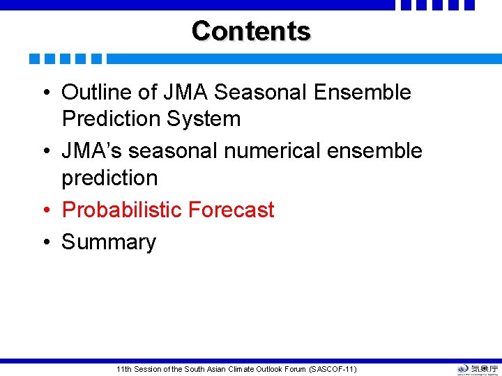 Contents • Outline of JMA Seasonal Ensemble Prediction System • JMA’s seasonal numerical ensemble Contents • Outline of JMA Seasonal Ensemble Prediction System • JMA’s seasonal numerical ensemble