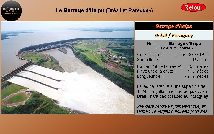 Retour Le Barrage d’Itaipu (Brésil et Paraguay) Barrage d’Itaipu Brésil / Paraguay Nom :