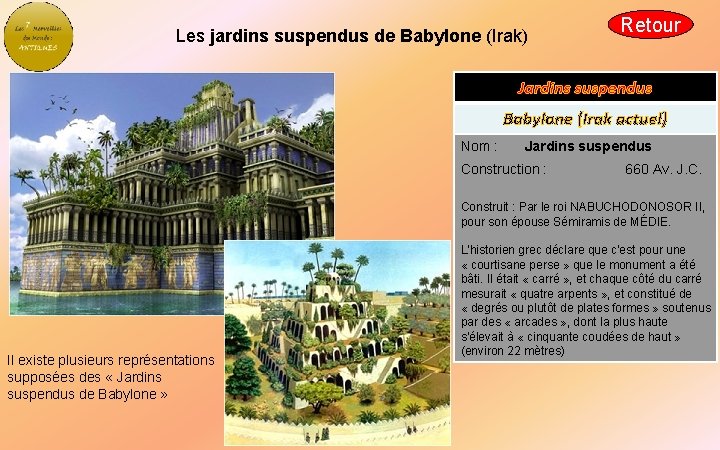 Les jardins suspendus de Babylone (Irak) Retour Jardins suspendus Babylone (Irak actuel) Nom :