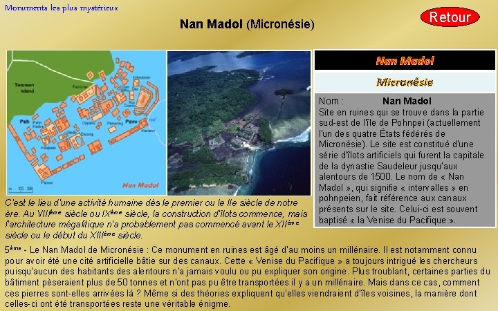 Monuments les plus mystérieux Retour Nan Madol (Micronésie) Nan Madol Micronésie Nom : C'est