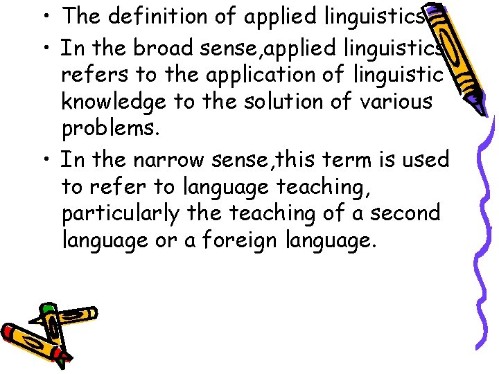  • The definition of applied linguistics • In the broad sense, applied linguistics