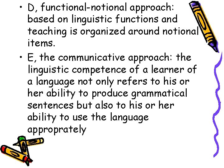  • D, functional-notional approach: based on linguistic functions and teaching is organized around