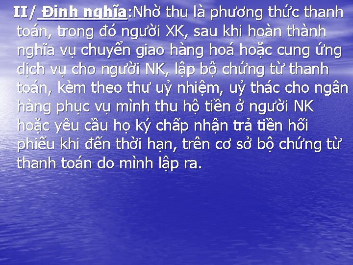 II/ Định nghĩa: Nhờ thu là phương thức thanh toán, trong đó người XK,