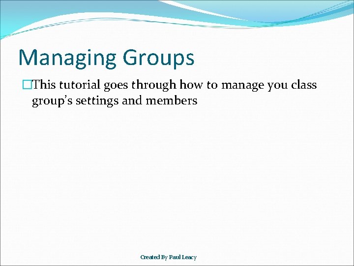 Managing Groups �This tutorial goes through how to manage you class group’s settings and