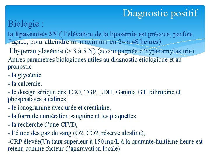 Biologie : Diagnostic positif la lipasémie> 3 N ( l’élévation de la lipasémie est